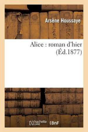 Alice: Roman d'Hier de Arsène Houssaye