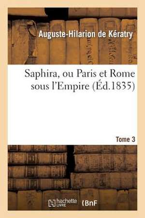 Saphira, Ou Paris Et Rome Sous L'Empire. Tome 3