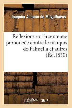 Reflexions Sur La Sentence Prononcee Contre Le Marquis de Palmella Et Autres