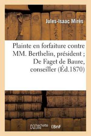 Plainte En Forfaiture Contre MM. Berthelin, President; de Faget de Baure, Conseiller, DuBois