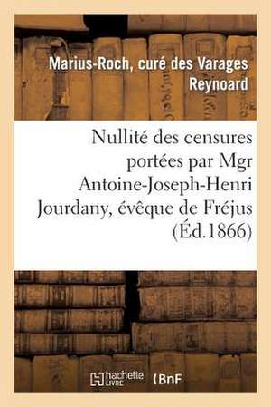 Nullite Des Censures Portees Par Mgr Antoine-Joseph-Henri Jourdany, Eveque de Frejus