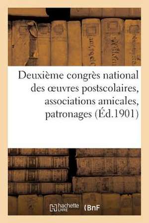 Deuxieme Congres National Des Oeuvres Postscolaires, Associations Amicales, Patronages (Ed.1901) de Sans Auteur