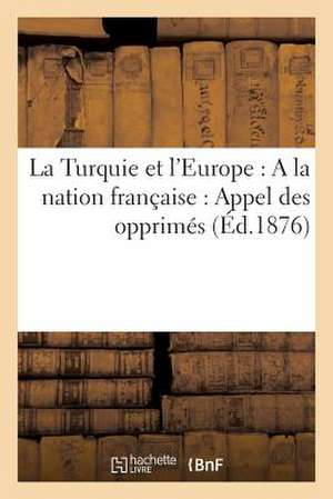 La Turquie Et L'Europe: Appel Des Opprimes (Ed.1876) de Sans Auteur