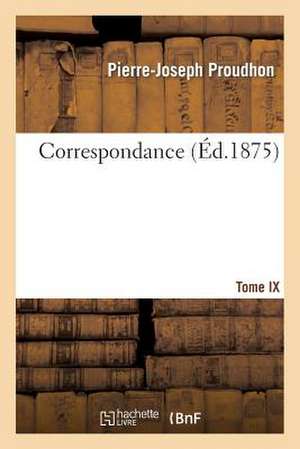 Correspondance. Tome IX de Proudhon-P-J