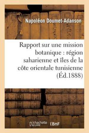 Rapport Mission Botanique En 1884 (Region Saharienne, Nord Grands Chotts, Iles Orientale Tunisie) de Doumet-Adanson-N