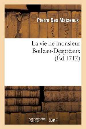 La Vie de Monsieur Boileau-Despreaux de Des Maizeaux-P