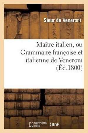 Maitre Italien, Ou Grammaire Francoise Et Italienne de Veneroni de De Veneroni-S