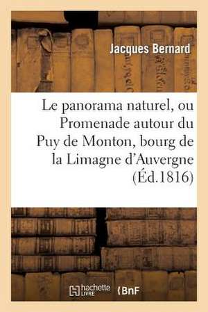 Le Panorama Naturel, Ou Promenade Autour Du Puy de Monton, Bourg de La Limagne D'Auvergne de Bernard-J