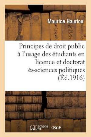 Principes de Droit Public A L'Usage Des Etudiants En Licence Et En Doctorat (2e Ed.) de Hauriou-M