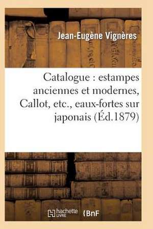 Catalogue: de Charlet Et de Gavarni, Pieces Historiques, Caricatures. de Vigneres-J-E