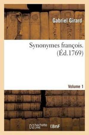 Synonymes Francois. Volume 1 de Girard-G