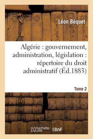 Algerie: Repertoire Du Droit Administratif. Tome 2 de Bequet-L