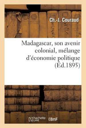 Madagascar, Son Avenir Colonial, Melange D'Economie Politique de Couraud-C-J