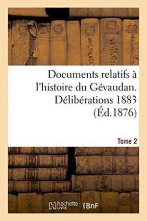 Documents Relatifs A L'Histoire Du Gevaudan. Deliberations 1883 T2 de 0.