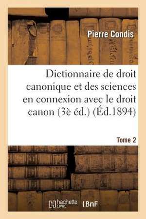 Dictionnaire de Droit Canonique Et Des Sciences En Connexion Avec Le Droit Canon T2: Voie Du Congo Francais de Condis-P