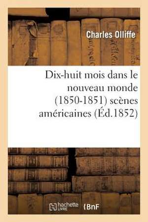 Dix-Huit Mois Dans Le Nouveau Monde (1850-1851): Scenes Americaines de Olliffe-C