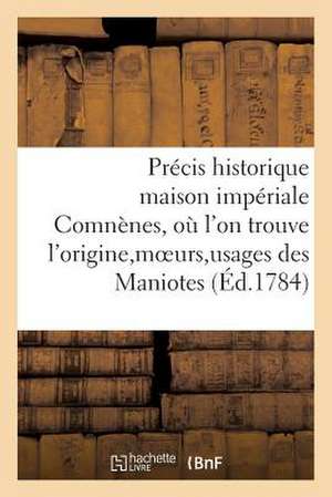 Precis Historique Maison Imperiale Des Comnenes, Ou L'On Trouve L'Origine, Moeurs, Usages Des Maniote de Sans Auteur