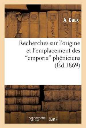 Recherches Sur L'Origine Et L'Emplacement Des "Emporia" Pheniciens Dans Le Zeugis Et Le Byzacium: (Afrique Septentrionale) de Daux-A