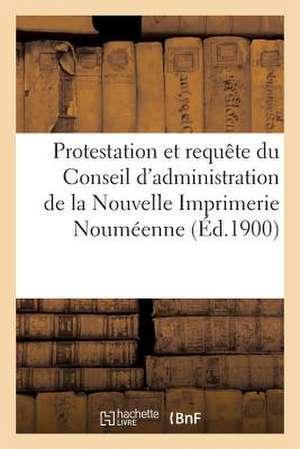 Protestation Et Requete Du Conseil D'Administration de La Nouvelle Imprimerie Noumeenne de Sans Auteur