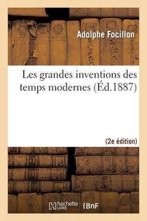 Les Grandes Inventions Des Temps Modernes (2e Ed.) de Focillon-A