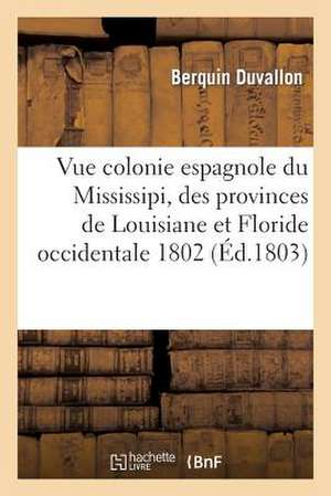 Vue de La Colonie Espagnole Du Mississipi, Ou Des Provinces de Louisiane Et Floride Occidentale 1802 de Berquin Duvallon