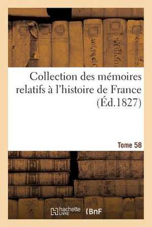 Collection Des Memoires Relatifs A L'Histoire de France. 58, Memoires de M. de***, T. I de Sans Auteur