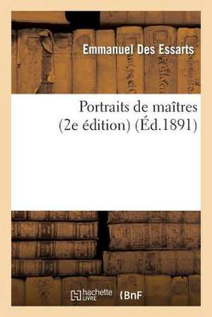 Portraits de Maitres (2e Edition) de Emmanuel Des Essarts