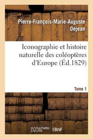 Iconographie Et Histoire Naturelle Des Coleopteres D'Europe. T1 de Dejean-P-F-M-A