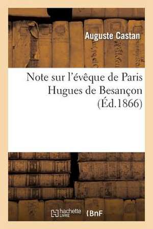 Note Sur L'Eveque de Paris Hugues de Besancon de Castan-A