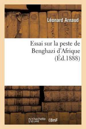 Essai Sur La Peste de Benghazi D'Afrique de Arnaud-L