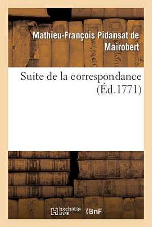 Suite de La Correspondance de Pidansat De Mairobert-M-F