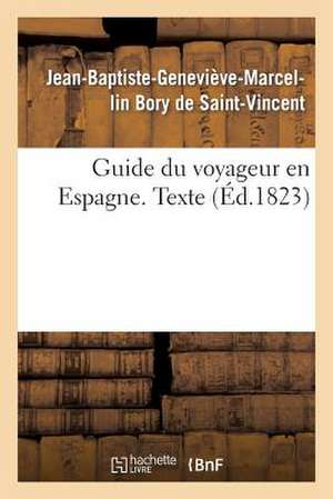 Guide Du Voyageur En Espagne. Texte de Bory De St-Vincent-J-B