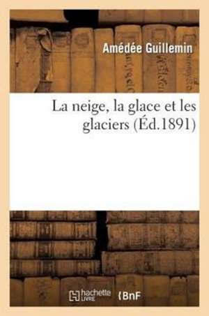 La Neige, La Glace Et Les Glaciers