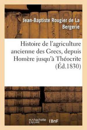 Histoire de L'Agriculture Ancienne Des Grecs, Depuis Homere Jusqu'a Theocrite de Sans Auteur