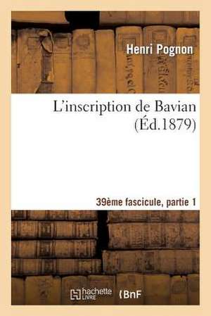 L'Inscription de Bavian, 39e Fascicule, Partie 1: Texte, Traduction Et Commentaire Philologique, Avec Trois Appendices Et Un Glossaire. de Sans Auteur