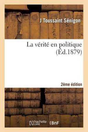 La Verite En Politique Ou Etudes Sur Le Pouvoir Dans La Societe (2e Edition, Plus Que Doublee) de Sans Auteur