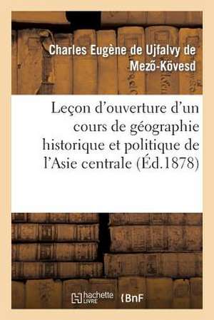 Lecon D'Ouverture D'Un Cours de Geographie Historique Et Politique de L'Asie Centrale de Sans Auteur