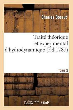 Traite Theorique Et Experimental D'Hydrodynamique. Tome 2 de Sans Auteur