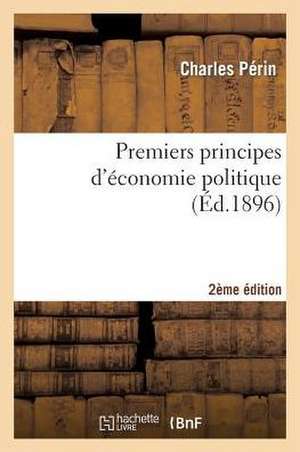 Premiers Principes D'Economie Politique 2e Edition de Sans Auteur