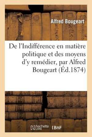 de L'Indifference En Matiere Politique Et Des Moyens D'y Remedier de Sans Auteur