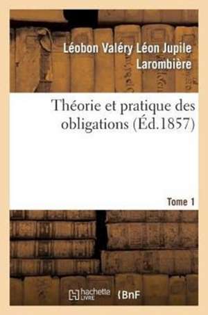 Theorie Et Pratique Des Obligations Tome 1 de Sans Auteur