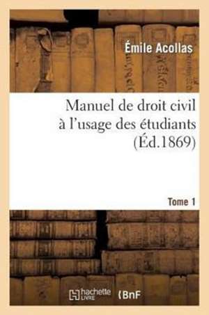 Manuel de Droit Civil A L'Usage Des Etudiants Tome 1: Discours Prononce, Le 16 Decembre 1910 de Sans Auteur