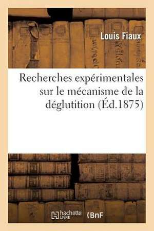 Recherches Experimentales Sur Le Mecanisme de La Deglutition de Sans Auteur