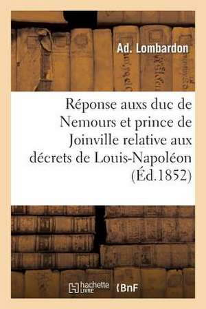 Reponse Aux Deux Decrets Du Prince Louis-Napoleon, President de La Republique de Lombardon-A