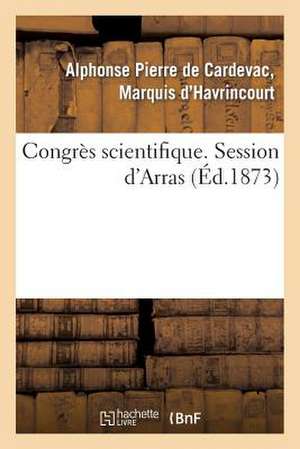 Congres Scientifique. Session D'Arras de Havrincourt-A