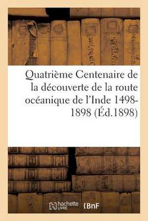 Quatrieme Centenaire de La Decouverte de La Route Oceanique de L'Inde 1498-1898 de Sans Auteur