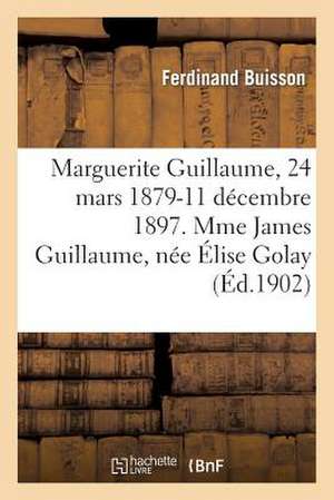 Marguerite Guillaume, 24 Mars 1879-11 Decembre 1897. Mme James Guillaume, Nee Elise Golay de Buisson-F