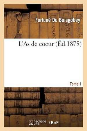 L'As de Coeur Tome 1 de Fortune Du Boisgobey