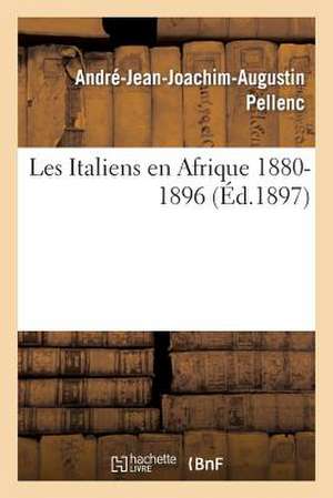 Les Italiens En Afrique 1880-1896 de Pellenc-A-J-J-A