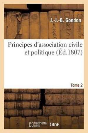 Principes D'Association Civile Et Politique. Tome 2